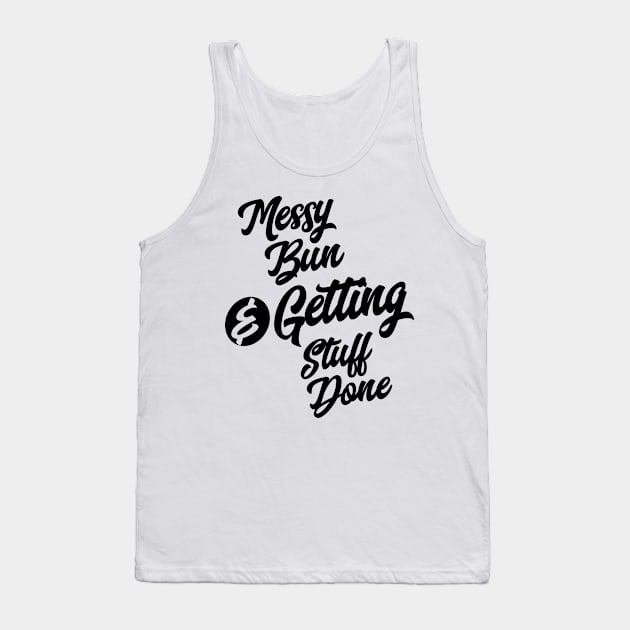 Messy Bun & Getting Stuff Done Funny Slogans & Sayings Tank Top by cidolopez